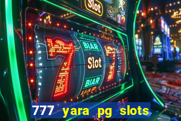 777 yara pg slots paga mesmo